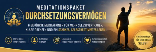 Meditationen - Durchsetzungsvermögen Durchsetzungsvermögen